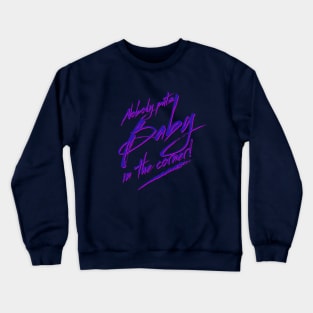 Nobody Puts Baby in the Corner Quote Crewneck Sweatshirt